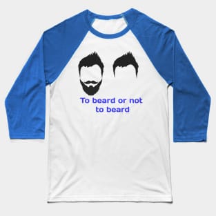 To beard or not to beard design T-shirt Baseball T-Shirt